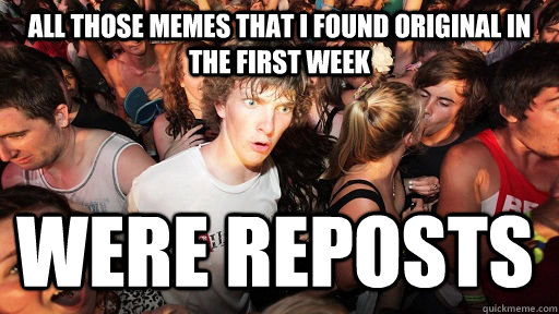 all those memes that i found original in the first week wer - Sudden Clarity Clarence