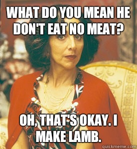 What do you mean he dont eat no meat Was my Twin - My Big Fat Greek Wedding