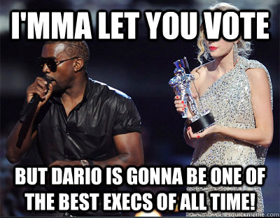 imma let you vote but dario is gonna be one of the best exe - Imma let you finish