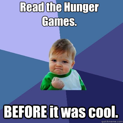 read the hunger games before it was cool caption 3 goes he - Success Kid