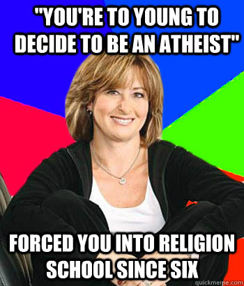 youre to young to decide to be an atheist forced you into - Sheltering Suburban Mom