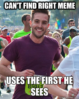 cant find right meme uses the first he sees - Ridiculously photogenic guy