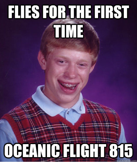 flies for the first time oceanic flight 815 - Bad Luck Brian