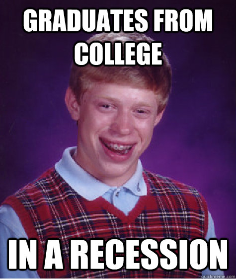 graduates from college in a recession - Bad Luck Brian