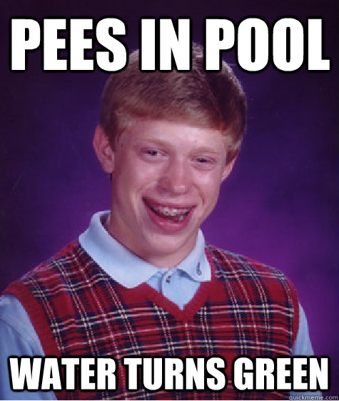 pees in pool water turns green - BAD LUCK BRIAN