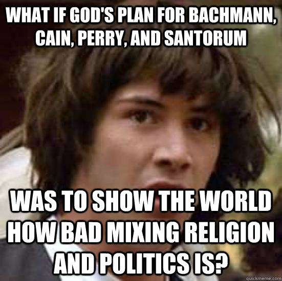 what if gods plan for bachmann cain perry and santorum w - conspiracy keanu