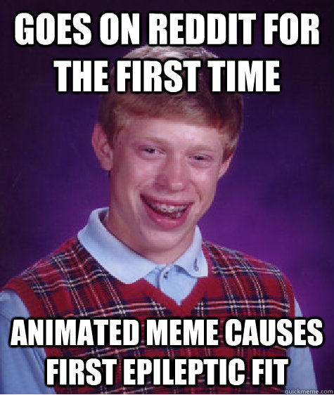 goes on reddit for the first time animated meme causes first - BAD LUCK BRIAN