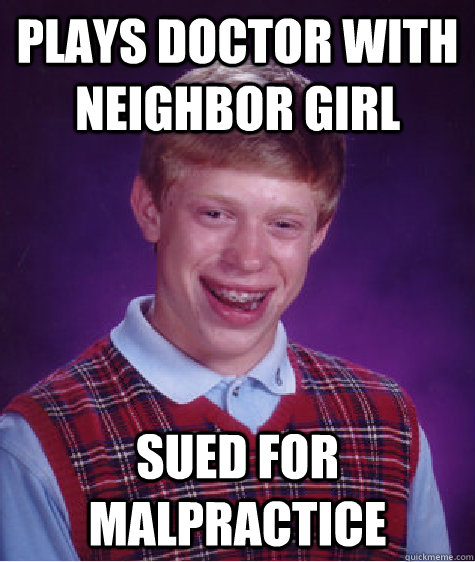 plays doctor with neighbor girl sued for malpractice - Bad Luck Brian