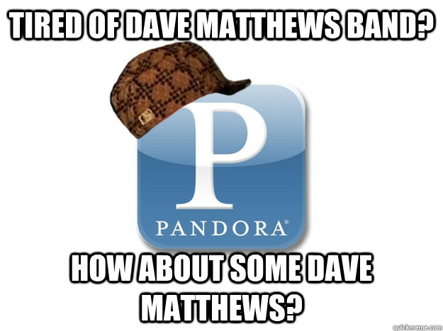 tired of dave matthews band how about some dave matthews - Scumbag Pandora