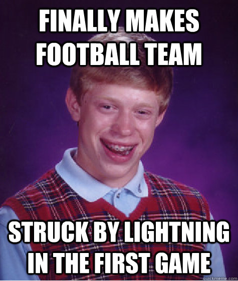 finally makes football team struck by lightning in the first - Bad Luck Brian