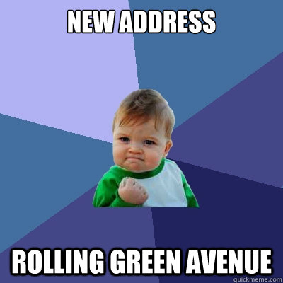 new address rolling green avenue - Success Kid