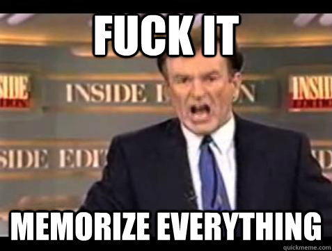 fuck it memorize everything - Bill OReilly Fuck It