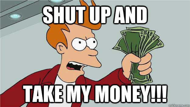 shut up and take my money - Btech Shut Up And Take My Money Fry