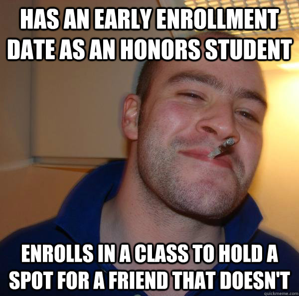 has an early enrollment date as an honors student enrolls in - Good Guy Greg