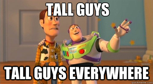 tall guys tall guys everywhere - Buzz Kill