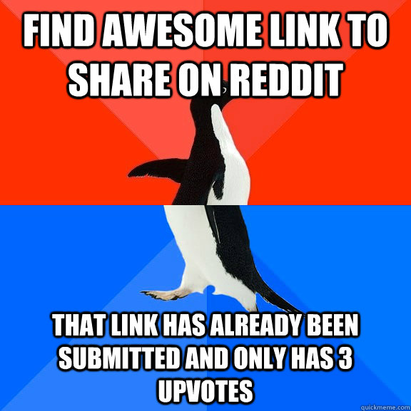 find awesome link to share on reddit that link has already b - Socially Awesome Awkward Penguin