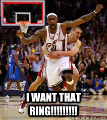 i want that ring - LEBRON JAMES MEME