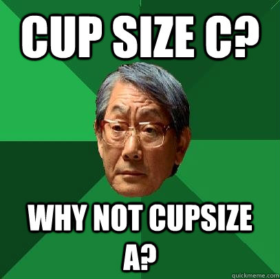 cup size c why not cupsize a - High Expectations Asian Father