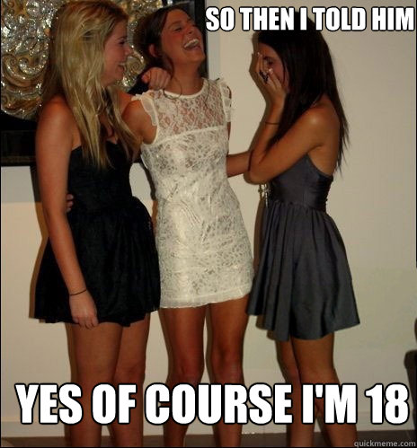 so then i told him yes of course im 18 - Vindictive Girls