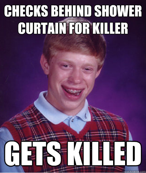 checks behind shower curtain for killer gets killed - Bad Luck Brian