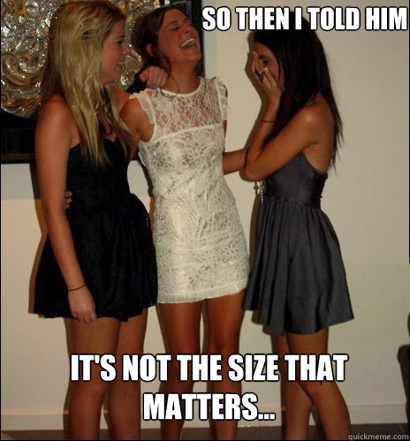so then i told him its not the size that matters - Vindictive Girls