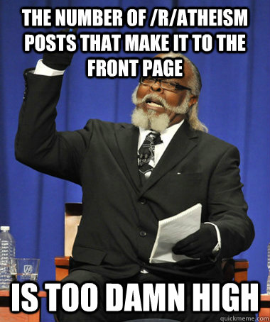 the number of ratheism posts that make it to the front pag - The Rent Is Too Damn High