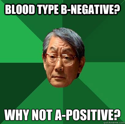blood type bnegative why not apositive - High Expectations Asian Father