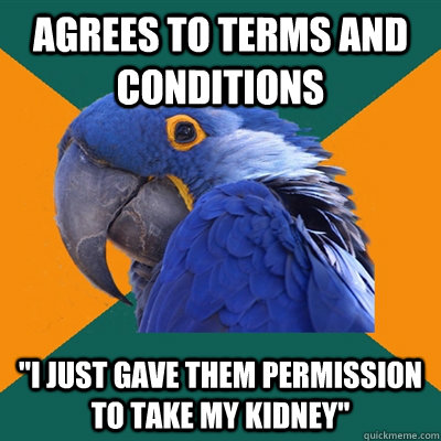 agrees to terms and conditions i just gave them permission - Paranoid Parrot