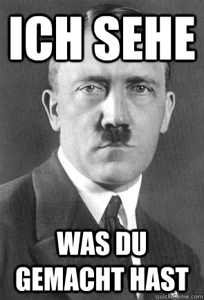 ich sehe was du gemacht hast - DeutscheKaptionHitler