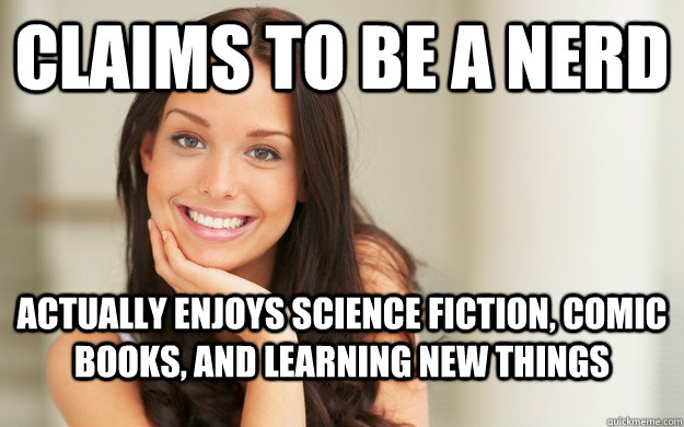 claims to be a nerd actually enjoys science fiction comic b - Good Girl Gina