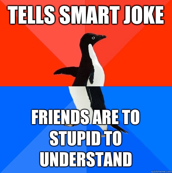 Tells smart joke dont listen just think about the eye contac - Socially Awesome Awkward Penguin