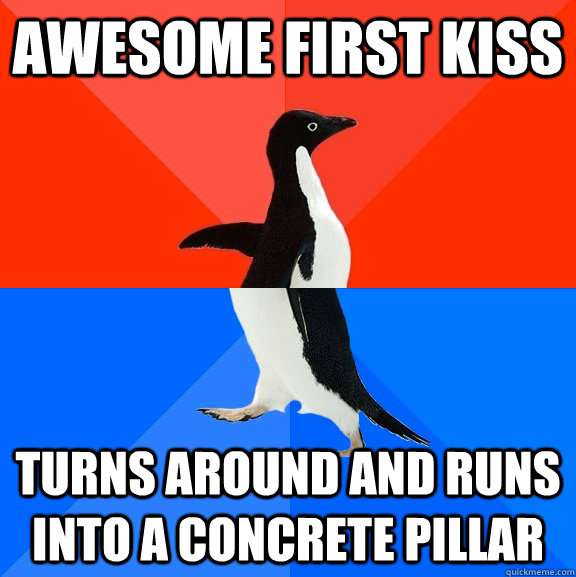 awesome first kiss turns around and runs into a concrete pil - Socially Awesome Awkward Penguin