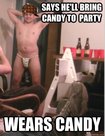 says hell bring candy to party wears candy - Scumbag Partyboy