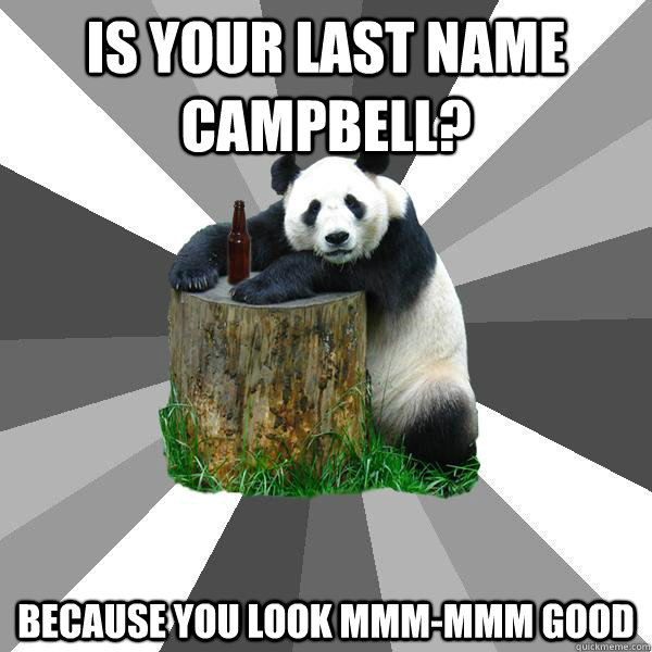 is your last name campbell because you look mmmmmm good - Pickup-Line Panda