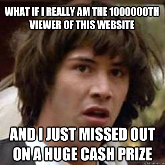 what if i really am the 1000000th viewer of this website an - conspiracy keanu