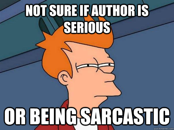 not sure if author is serious or being sarcastic - Futurama Fry