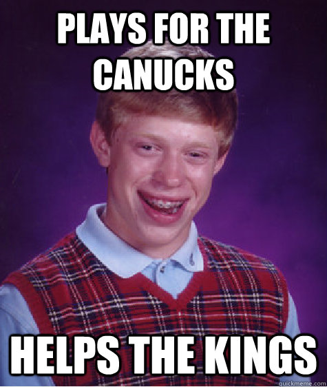 plays for the canucks helps the kings - Bad Luck Brian