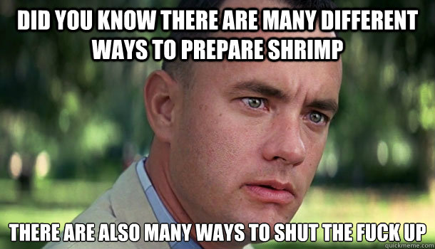 did you know there are many different ways to prepare shrimp - Offensive Forrest Gump