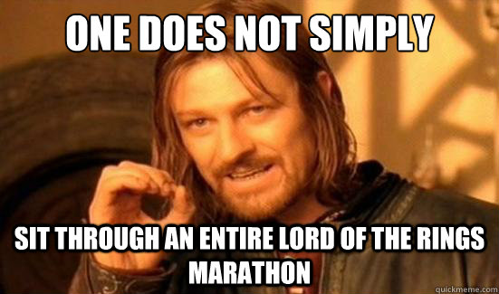 one does not simply sit through an entire lord of the rings - Boromir
