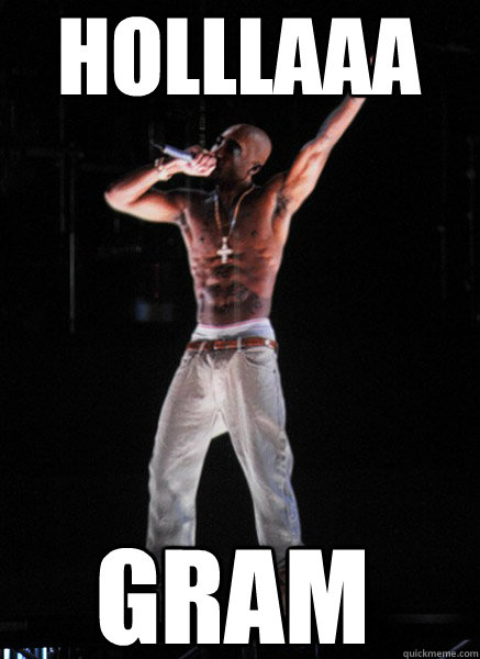 holllaaa gram - Tupac Hologram