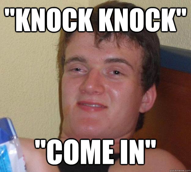 knock knock come in - 10 Guy