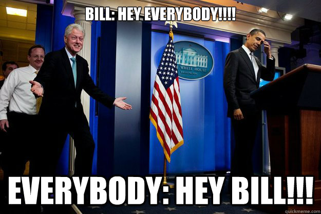 bill hey everybody everybody hey bill -