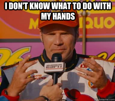 i dont know what to do with my hands -
