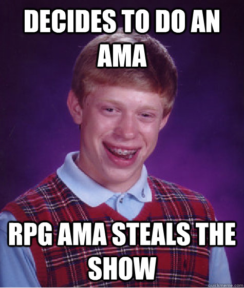 decides to do an ama rpg ama steals the show - Bad Luck Brian