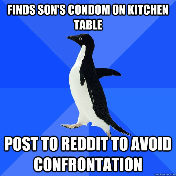 finds sons condom on kitchen table post to reddit to avoid - Socially Awkward Penguin
