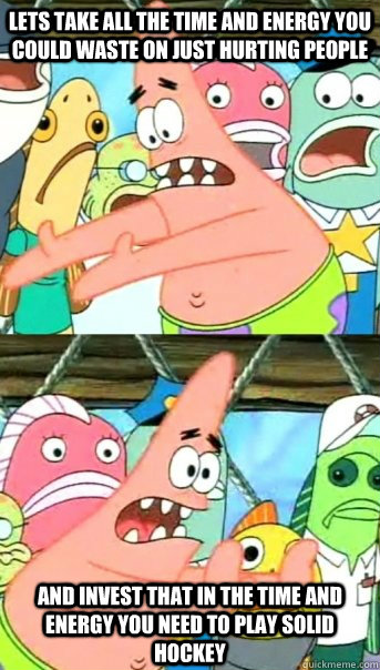 lets take all the time and energy you could waste on just hu - Push it somewhere else Patrick