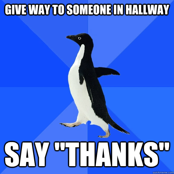give way to someone in hallway say thanks - Socially Awkward Penguin