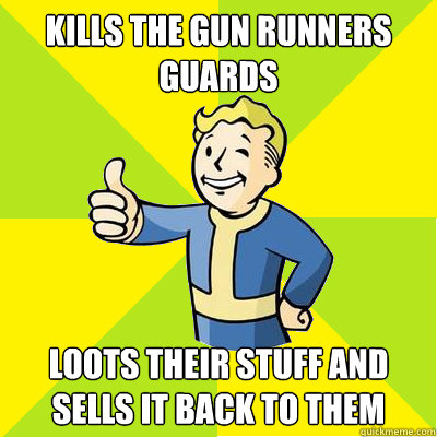 kills the gun runners guards loots their stuff and sells it - Fallout new vegas