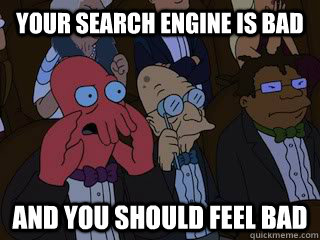 your search engine is bad and you should feel bad - Bad Zoidberg
