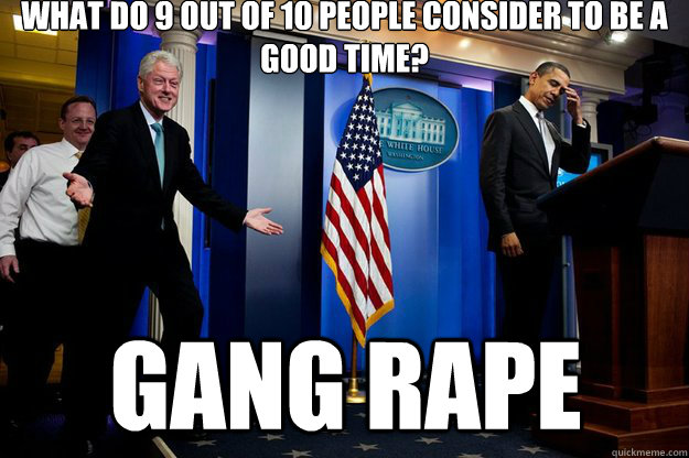 what do 9 out of 10 people consider to be a good time gang - Inappropriate Timing Bill Clinton